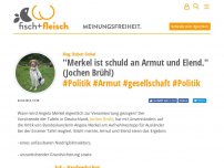 Bild zum Artikel: 'Merkel ist schuld an Armut und Elend.' (Jochen Brühl) - von Mag. Robert Cvrkal