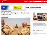 Bild zum Artikel: Gefährliches Einsatzgebiet  - Bundeswehr soll im April zum Einsatz in den Irak ausrücken