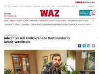 Bild zum Artikel: Arbeitsvermittlung: Jobcenter will krebskranken Dortmunder in Arbeit vermitteln