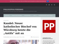 Bild zum Artikel: Kandel: Neuer katholischer Bischof von Würzburg heizte die „Antifa“ mit an