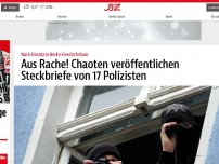 Bild zum Artikel: Aus Rache! Chaoten veröffentlichen Steckbriefe von 17 Polizisten