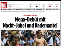 Bild zum Artikel: Irre, irrer, Zlatan! - Mega-Debüt mit Nackt- Jubel und Bademantel