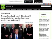 Bild zum Artikel: Trump: Russland mach dich bereit, unsere Raketen werden kommen, schön, neu und smart!