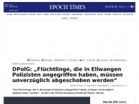 Bild zum Artikel: DPolG: „Flüchtlinge, die in Ellwangen Polizisten angegriffen haben, müssen unverzüglich abgeschoben werden“