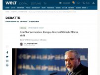 Bild zum Artikel: Israel hat verstanden. Europa, dieser militärische Wurm, nicht