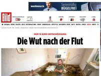 Bild zum Artikel: Nur 15 Euro Entschädigung - Die Wut nach der Flut