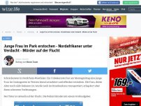 Bild zum Artikel: Junge Frau im Park erstochen - Nordafrikaner unter Verdacht - Mörder auf der Flucht