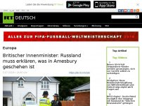 Bild zum Artikel: Britischer Innenminister: Russland muss erklären, was in Amesbury geschehen ist