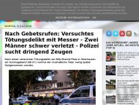 Bild zum Artikel: Nach Gebetsrufen: Versuchtes Tötungsdelikt mit Messer - Zwei Männer schwer verletzt - Polizei sucht dringend Zeugen