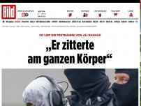 Bild zum Artikel: Festnahme von Ali Bashar - „Er zitterte am ganzen Körper“