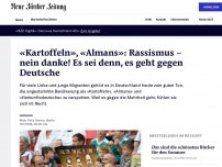 Bild zum Artikel: «Kartoffeln», «Almans»: Rassismus – nein danke! Es sei denn, es geht gegen Deutsche