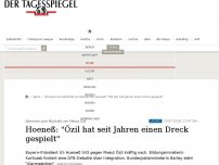 Bild zum Artikel: Hoeneß: 'Özil hat seit Jahren einen Dreck gespielt'