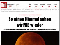 Bild zum Artikel: Freitagabend Blutmond gucken - So einen Himmel sehen wir NIE wieder!