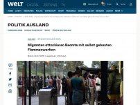 Bild zum Artikel: Migranten attackieren Beamte mit selbstgebauten Flammenwerfern