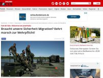 Bild zum Artikel: Fakt & Fake - Kolumne von Josef Seitz - Braucht unsere Sicherheit Migration? Kehrt marsch zur Wehrpflicht!