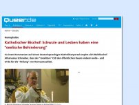 Bild zum Artikel: Katholischer Bischof: Schwule und Lesben haben eine 'seelische Behinderung'