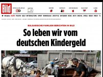 Bild zum Artikel: Bulgarische Familien - So leben wir vom deutschen Kindergeld