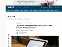 Bild zum Artikel: „Massiver Leistungsabbruch, wenn zu viele Kinder schlecht Deutsch sprechen“