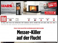 Bild zum Artikel: Frau erstochen - Messer-Killer auf der Flucht