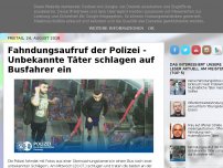 Bild zum Artikel: Fahndungsaufruf der Polizei - Unbekannte Täter schlagen auf Busfahrer ein