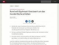 Bild zum Artikel: Bund will Glyphosat-Grenzwert um das Hundertfache erhöhen