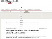 Bild zum Artikel: Erdogan fühlt sich von Deutschland ungastlich behandelt