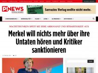 Bild zum Artikel: Machttrunken speit sie ihre Arroganz und Bösartigkeit aus Merkel will nichts mehr über ihre Untaten hören und Kritiker sanktionieren