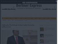 Bild zum Artikel: Politische Flüchtlinge: Orban heißt Deutsche willkommen