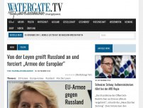 Bild zum Artikel: Von der Leyen greift Russland an und forciert „Armee der Europäer“