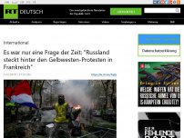 Bild zum Artikel: Es war nur eine Frage der Zeit: 'Russland steckt hinter den Gelbwesten-Protesten in Frankreich'