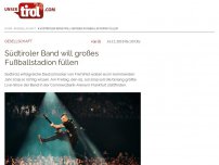 Bild zum Artikel: Südtiroler Band will großes Fußballstadion füllen