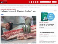 Bild zum Artikel: Weil Kunden sich beschwerten  - Metzger benennt 'Zigeunerbraten' um