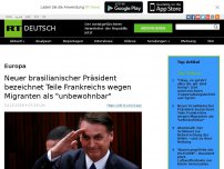 Bild zum Artikel: Neuer brasilianischer Präsident bezeichnet Teile Frankreichs wegen Migranten als 'unbewohnbar'