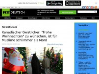 Bild zum Artikel: Kanadischer Geistlicher: 'Frohe Weihnachten' zu wünschen, ist für Muslime schlimmer als Mord