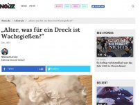 Bild zum Artikel: „Alter, was für ein Dreck ist Wachsgießen?!“