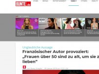 Bild zum Artikel: Unglaubliche Aussage eines französischen Autors: „Frauen über 50 sind zu alt, um sie zu lieben”