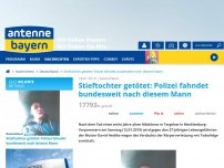 Bild zum Artikel: Stieftochter getötet: Polizei fahndet bundesweit nach diesem Mann