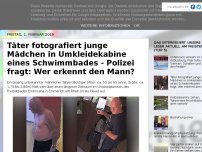 Bild zum Artikel: Täter fotografiert junge Mädchen in Umkleidekabine eines Schwimmbades - Polizei fragt: Wer erkennt den Mann?