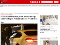 Bild zum Artikel: Organisierte Kriminalität - Sexistisch beschimpft, nach Hause verfolgt: Clans verfolgen Polizisten bis ins Privatleben