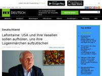 Bild zum Artikel: Lafontaine: USA und ihre Vasallen sollen aufhören, uns ihre Lügenmärchen aufzutischen