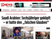 Bild zum Artikel: Islam, die 'Religion' des Friedens und der Barmherzigkeit Saudi Arabien: Sechsjähriger geköpft – er hatte den „falschen Glauben“