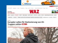 Bild zum Artikel: Militär: Europäer sollen für Stationierung von US-Truppen zahlen