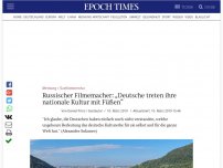 Bild zum Artikel: Russischer Filmemacher: „Deutsche treten ihre nationale Kultur mit Füßen“