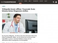 Bild zum Artikel: Wikipedia heute offline: Tausende Ärzte können keine Diagnosen stellen