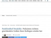 Bild zum Artikel: Parkfriedhof Neukölln: Polizisten richten geschändete Gräber ihrer Kollegen wieder her