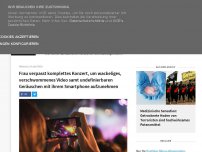 Bild zum Artikel: Frau verpasst komplettes Konzert, um wackeliges, verschwommenes Video samt undefinierbaren Geräuschen mit ihrem Smartphone aufzunehmen