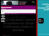 Bild zum Artikel: GZSZ-Rückkehr: Shirins skrupelloser Ex-Mann Erik kommt wieder in den Kiez