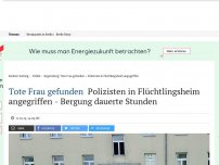 Bild zum Artikel: Tote Frau gefunden: Polizisten in Flüchtlingsheim angegriffen - Bergung dauerte Stunden