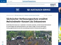 Bild zum Artikel: Sächsischer Verfassungsschutz erwähnt #wirsindmehr-Konzert als linksextremistisch