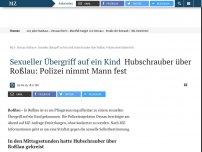 Bild zum Artikel: Sexueller Übergriff auf ein Kind: Hubschrauber über Roßlau: Polizei nimmt Mann fest